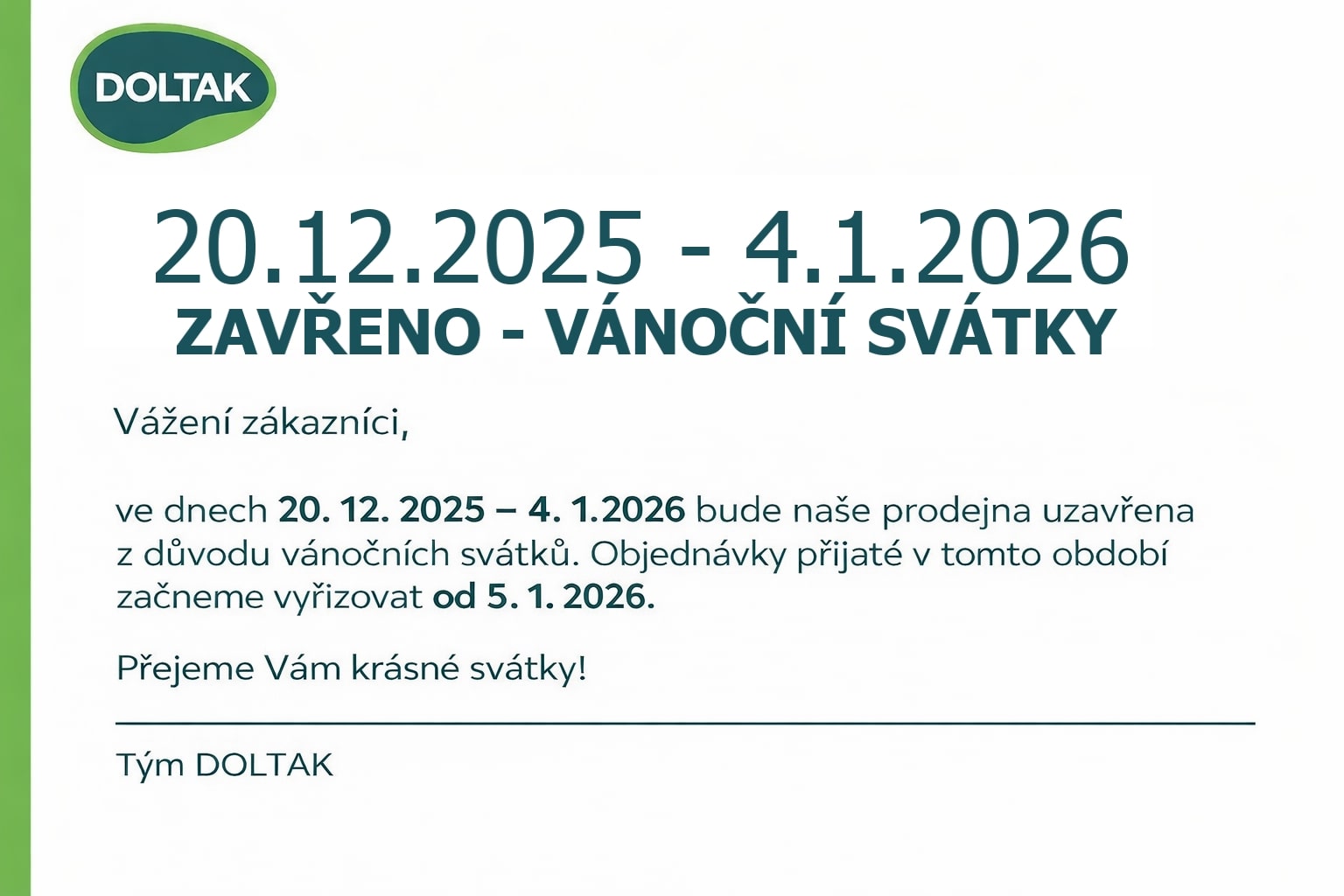 Prodejna DOLTAK uzavřena 20. 12. 2025 – 4. 1. 2026 z důvodu vánočních svátků